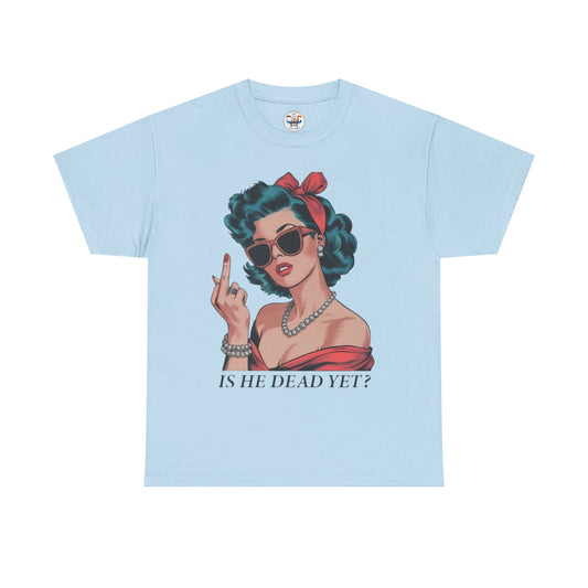 Graphic Tee — Retro Pin-Up Woman with 'Is He Dead Yet?' Sassy Vintage Design