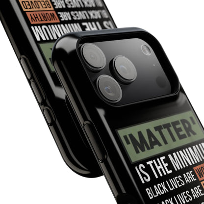 Impact-Resistant Phone Case — "Matter is the Minimum: Black Lives Are Worthy, Beloved, Needed"