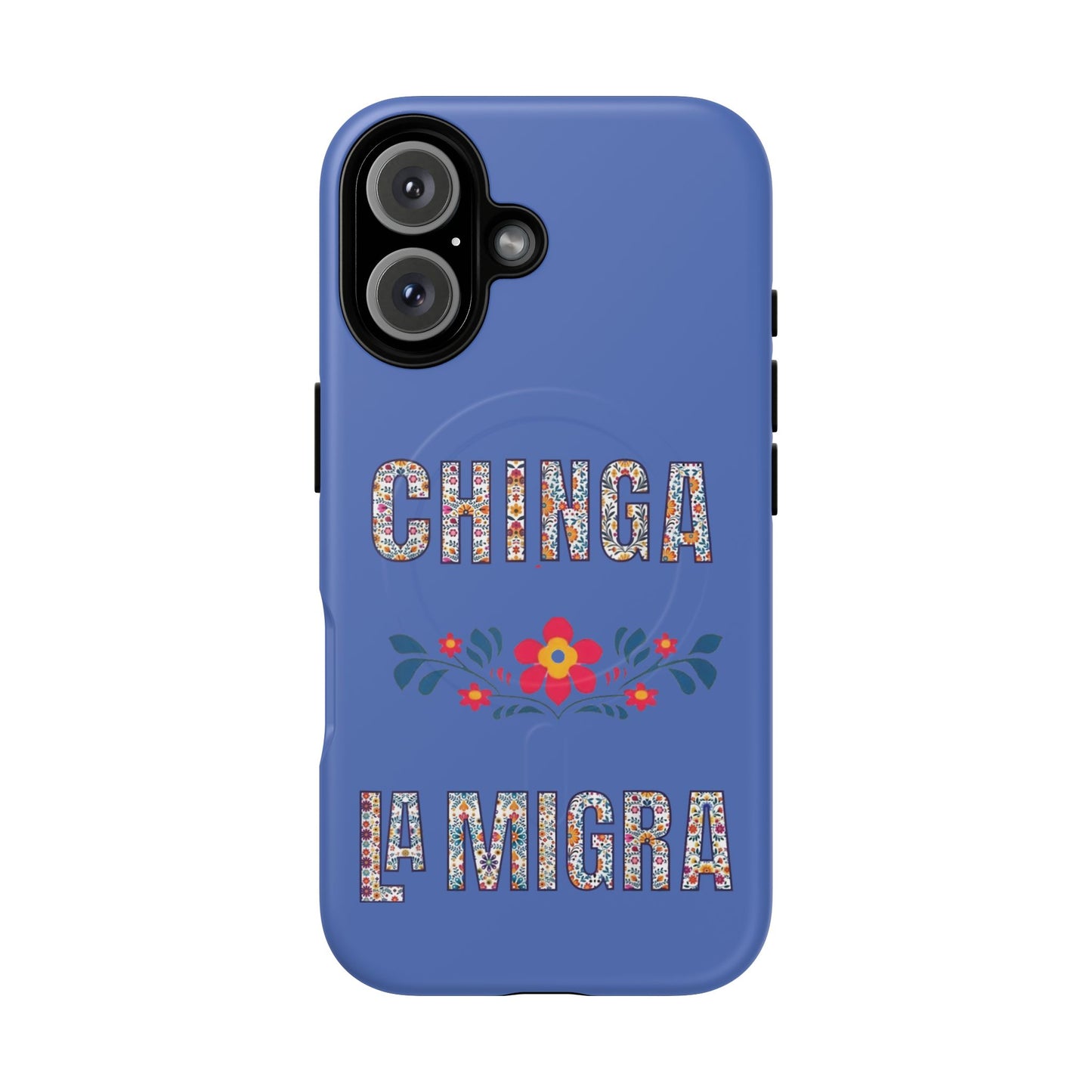 Phone Case — "Chinga La Migra" Tough Magnetic Protective Case | Floral Bold Statement
