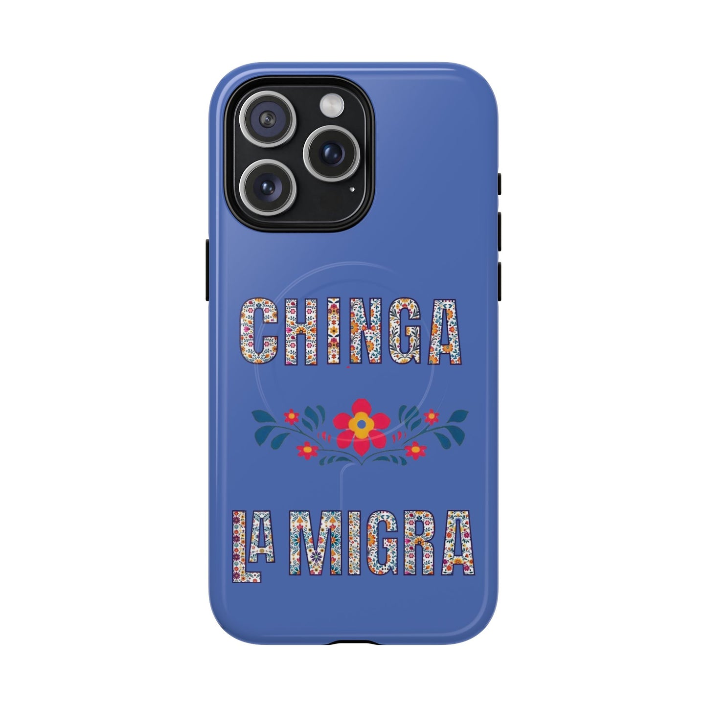 Phone Case — "Chinga La Migra" Tough Magnetic Protective Case | Floral Bold Statement