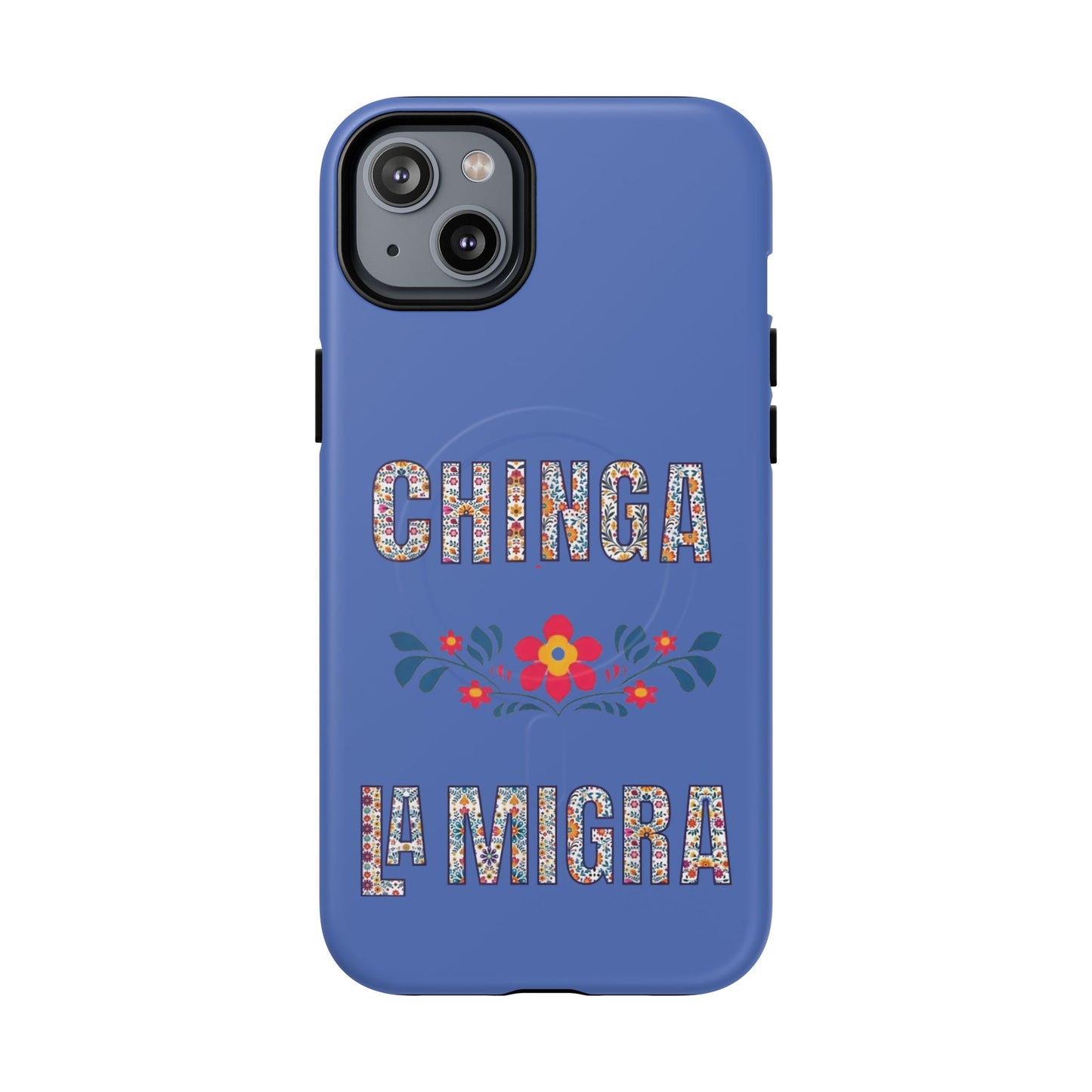 Phone Case — "Chinga La Migra" Tough Magnetic Protective Case | Floral Bold Statement