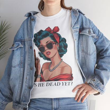 Graphic Tee — Retro Pin-Up Woman with 'Is He Dead Yet?' Sassy Vintage Design