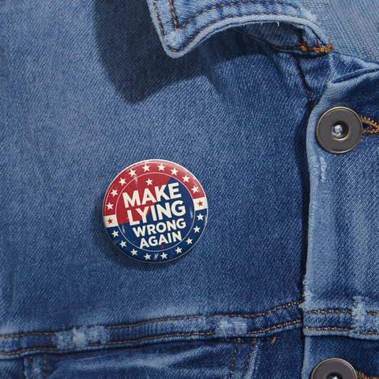 Pin Button — "Make Lying Wrong Again" Political Campaign Style Button