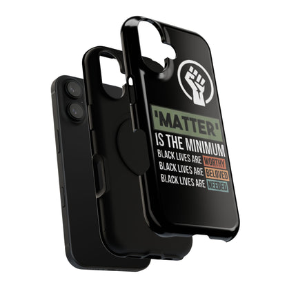 Impact-Resistant Phone Case — "Matter is the Minimum: Black Lives Are Worthy, Beloved, Needed"
