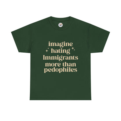 Statement Tee — "Imagine Hating Immigrants More Than Pedophiles"