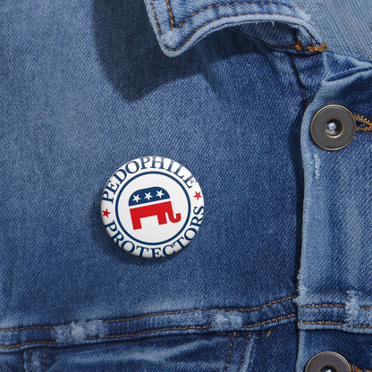 Custom Political Pin Button — 'Pedophile Protectors' Design