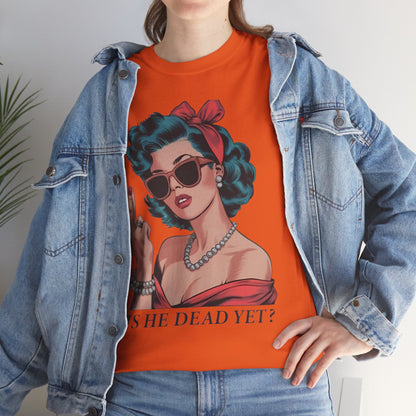 Graphic Tee — Retro Pin-Up Woman with 'Is He Dead Yet?' Sassy Vintage Design