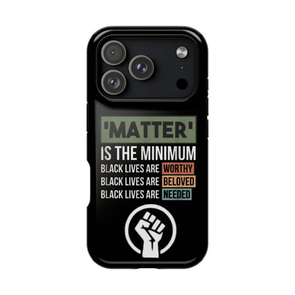 Impact-Resistant Phone Case — "Matter is the Minimum: Black Lives Are Worthy, Beloved, Needed"