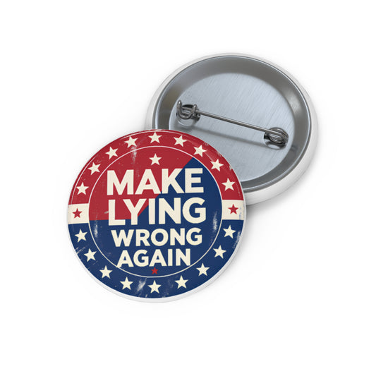 Pin Button — "Make Lying Wrong Again" Political Campaign Style Button
