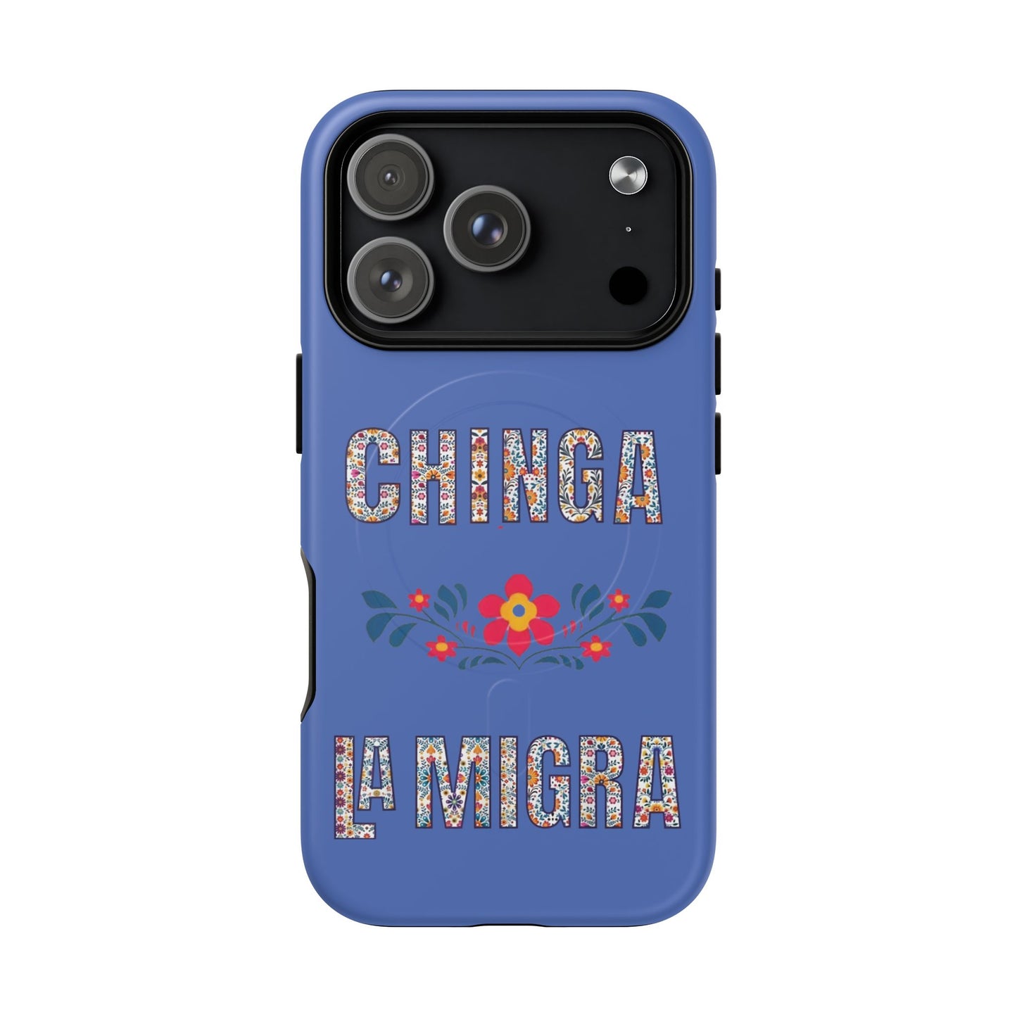 Phone Case — "Chinga La Migra" Tough Magnetic Protective Case | Floral Bold Statement
