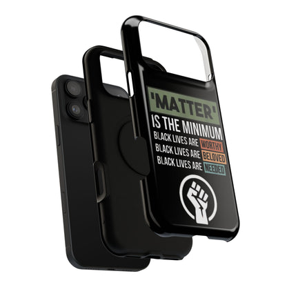 Impact-Resistant Phone Case — "Matter is the Minimum: Black Lives Are Worthy, Beloved, Needed"