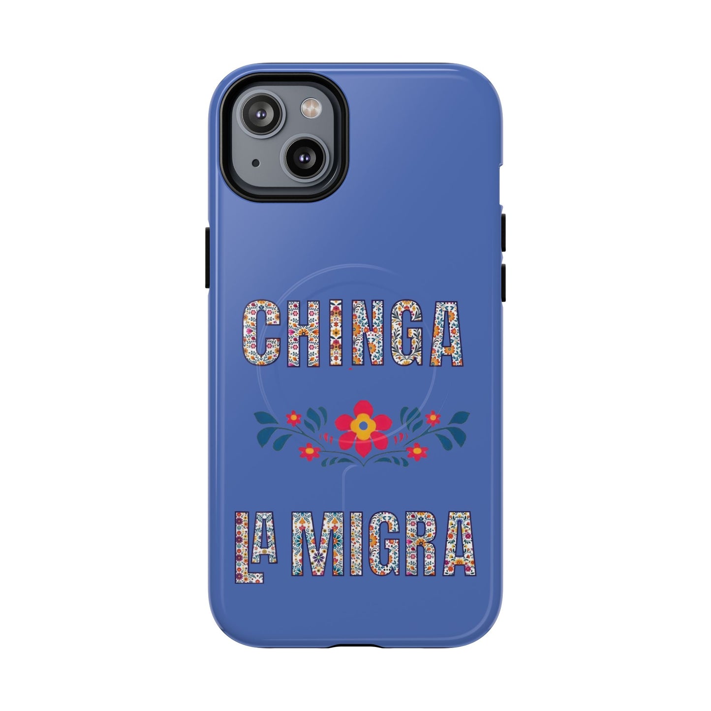Phone Case — "Chinga La Migra" Tough Magnetic Protective Case | Floral Bold Statement