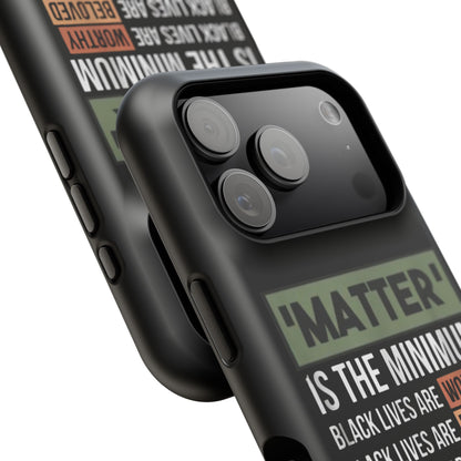 Impact-Resistant Phone Case — "Matter is the Minimum: Black Lives Are Worthy, Beloved, Needed"