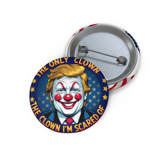 Button Pin — “The Only Clown I’m Scared Of” Political Clown Design
