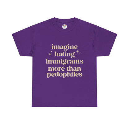Statement Tee — "Imagine Hating Immigrants More Than Pedophiles"