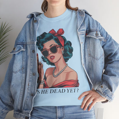 Graphic Tee — Retro Pin-Up Woman with 'Is He Dead Yet?' Sassy Vintage Design