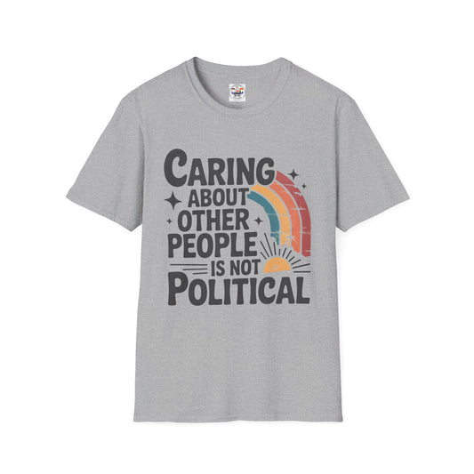 Caring About Other People Is Not Political T-Shirt