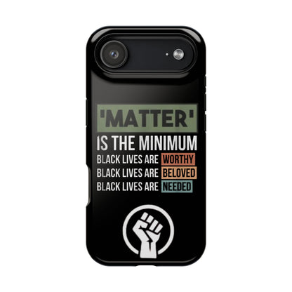 Impact-Resistant Phone Case — "Matter is the Minimum: Black Lives Are Worthy, Beloved, Needed"