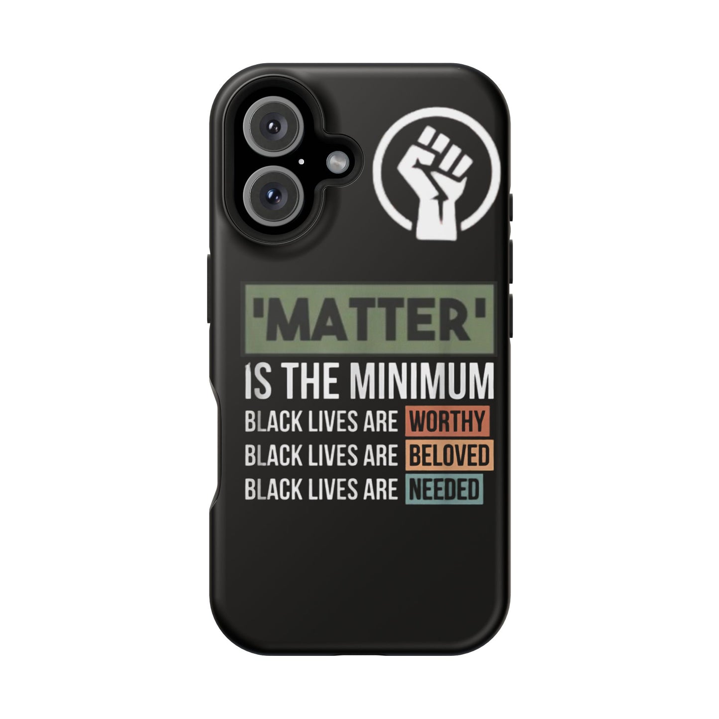 Impact-Resistant Phone Case — "Matter is the Minimum: Black Lives Are Worthy, Beloved, Needed"