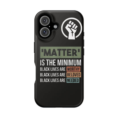 Impact-Resistant Phone Case — "Matter is the Minimum: Black Lives Are Worthy, Beloved, Needed"