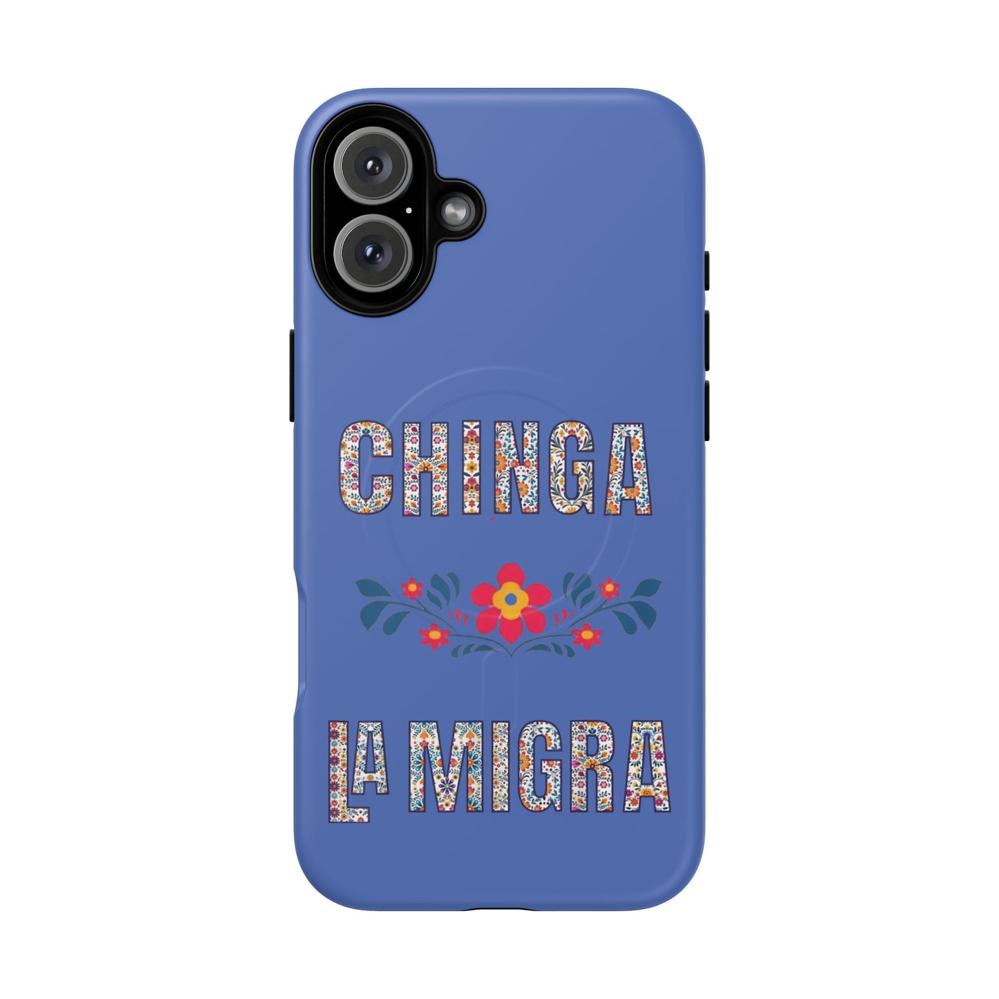 Phone Case — "Chinga La Migra" Tough Magnetic Protective Case | Floral Bold Statement