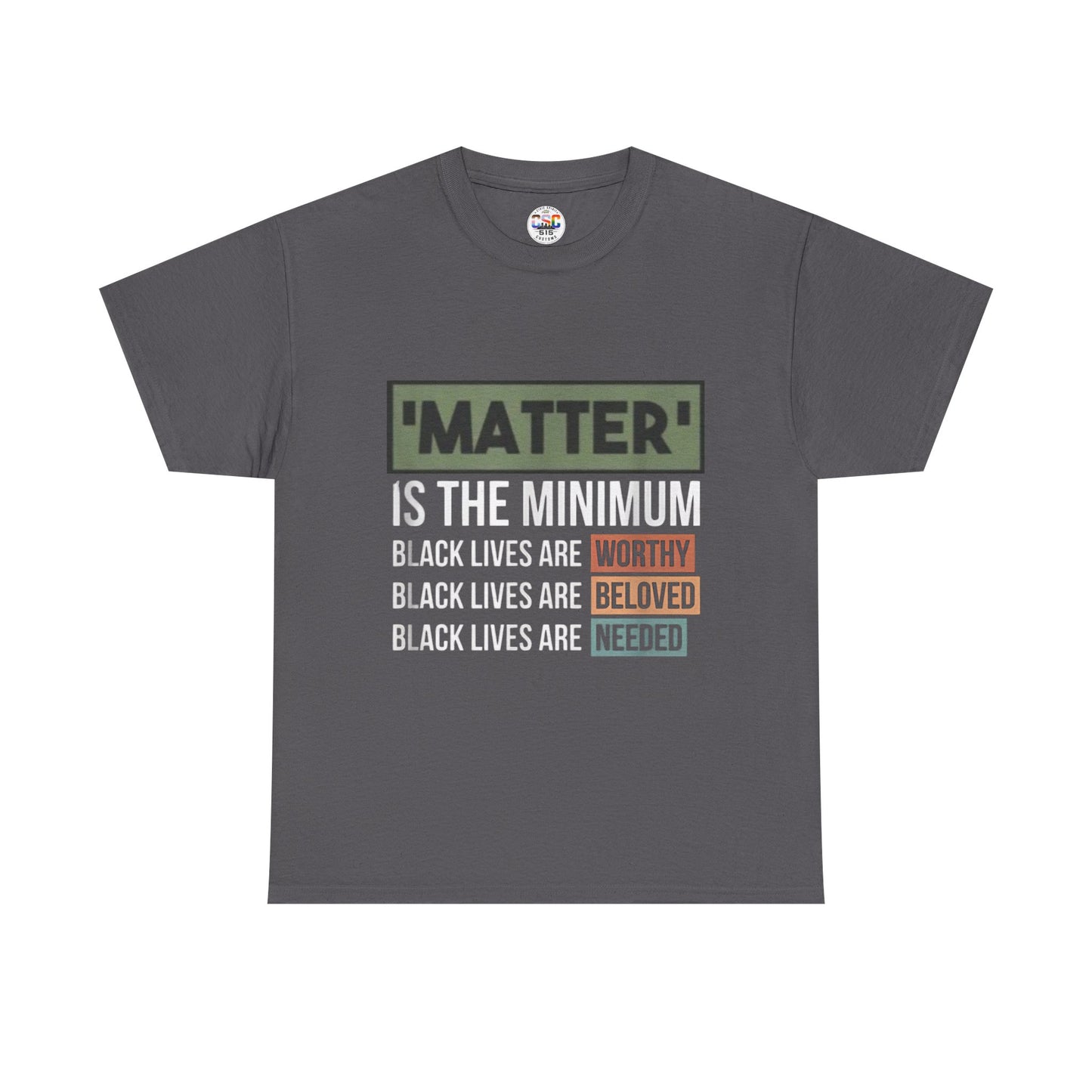 "Matter Is The Minimum" Black Lives Tee — Worthy, Beloved, Needed Statement Shirt