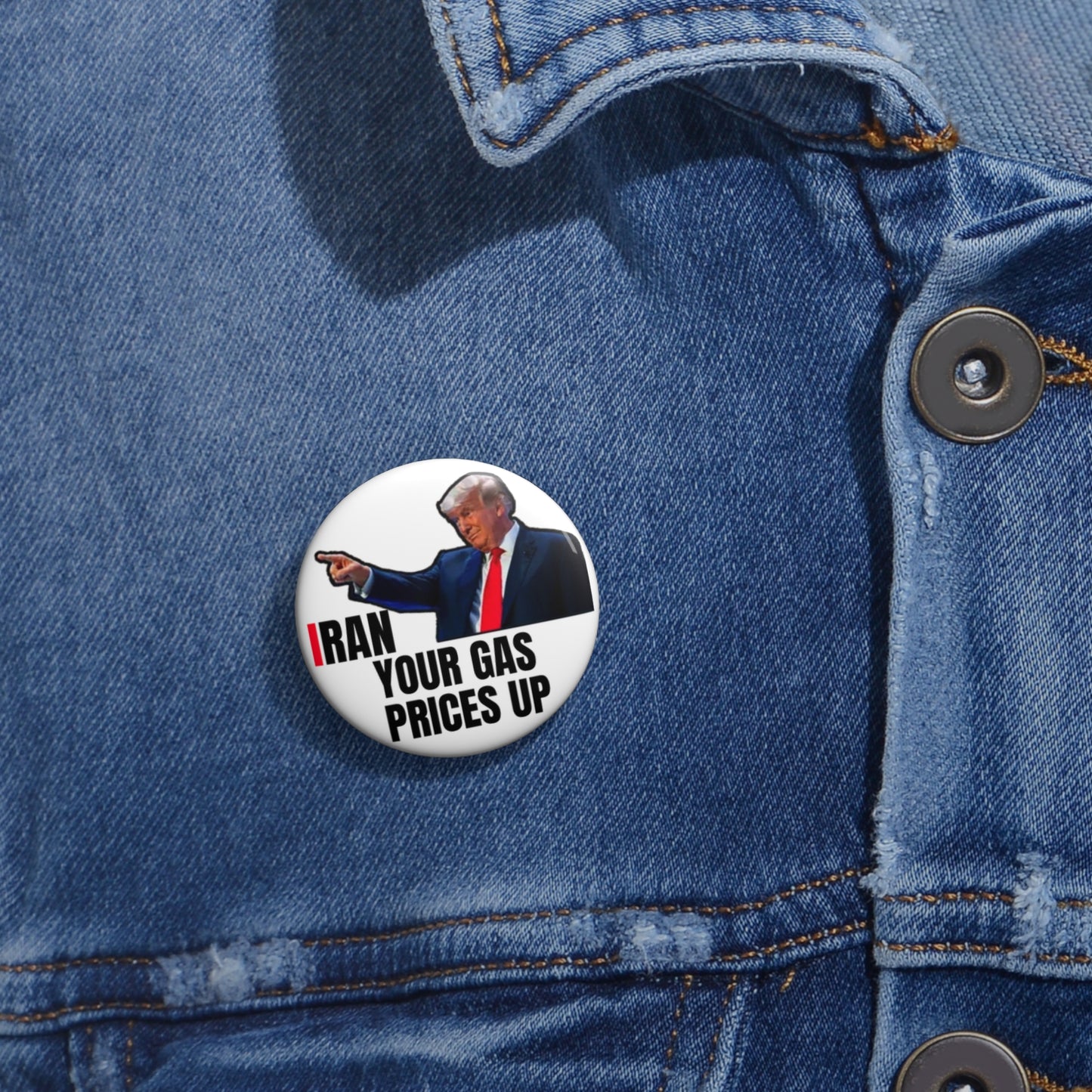 Political Pin Button — “I Ran Your Gas Prices Up” Protest Button
