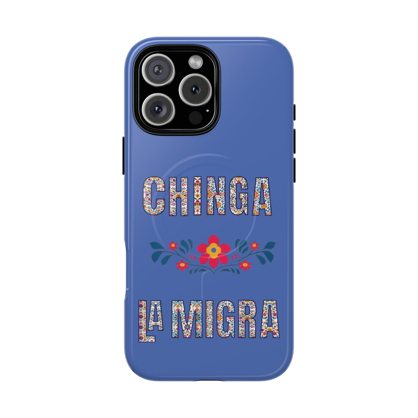 Phone Case — "Chinga La Migra" Tough Magnetic Protective Case | Floral Bold Statement
