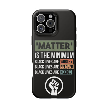 Impact-Resistant Phone Case — "Matter is the Minimum: Black Lives Are Worthy, Beloved, Needed"