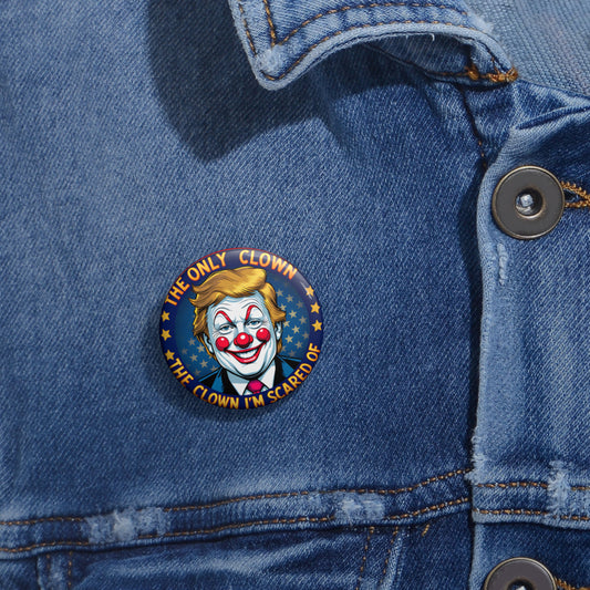 Button Pin — “The Only Clown I’m Scared Of” Political Clown Design