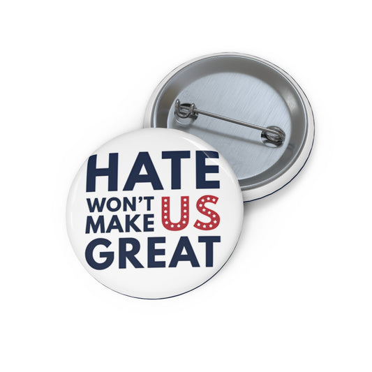 Hate Won't Make Us Great Button Pin — Political Campaign Protest Pin