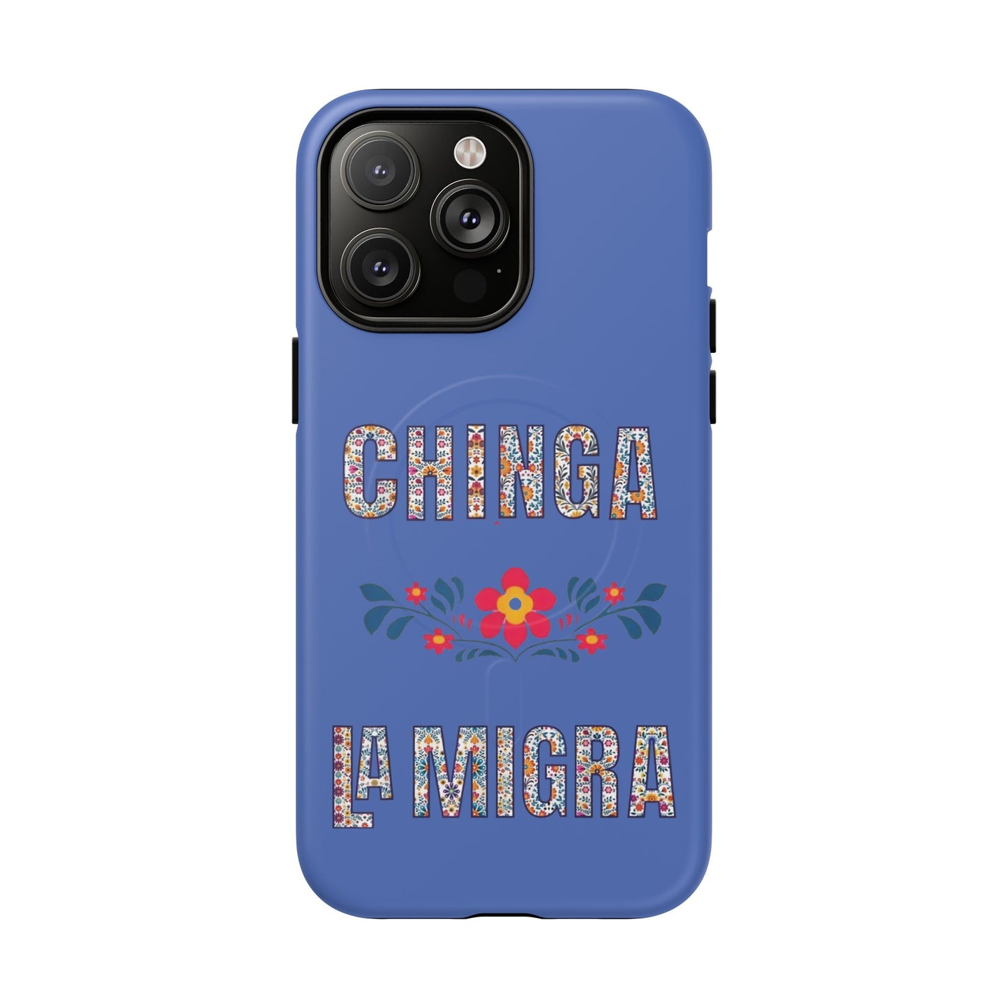 Phone Case — "Chinga La Migra" Tough Magnetic Protective Case | Floral Bold Statement