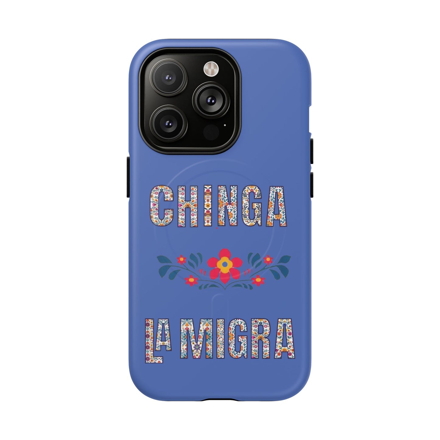 Phone Case — "Chinga La Migra" Tough Magnetic Protective Case | Floral Bold Statement