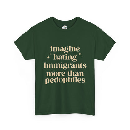 Statement Tee — "Imagine Hating Immigrants More Than Pedophiles"