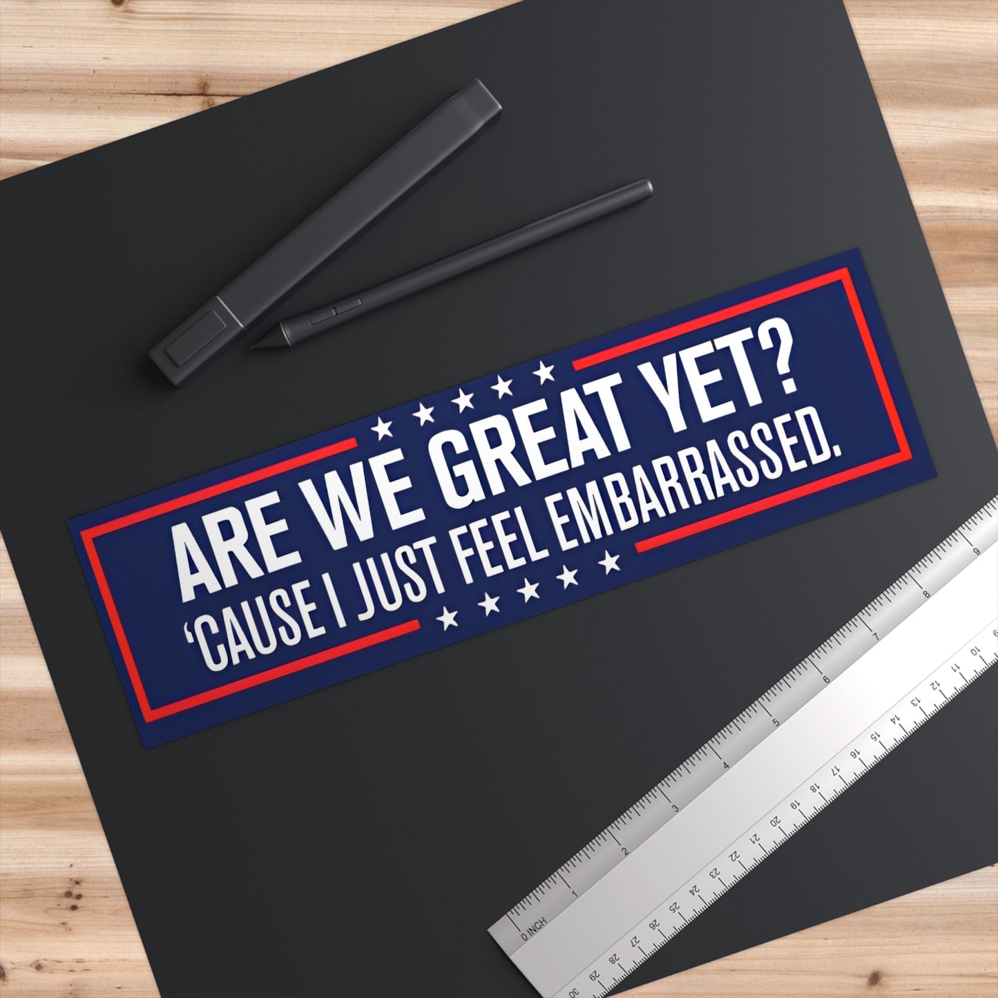 Bumper Sticker - "Are We Great Yet? 'Cause I Just Feel Embarrassed" Patriotic Humor Sticker