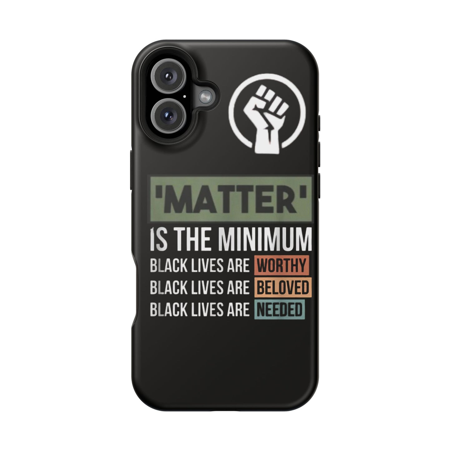 Impact-Resistant Phone Case — "Matter is the Minimum: Black Lives Are Worthy, Beloved, Needed"