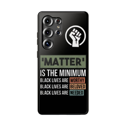 Impact-Resistant Phone Case — "Matter is the Minimum: Black Lives Are Worthy, Beloved, Needed"