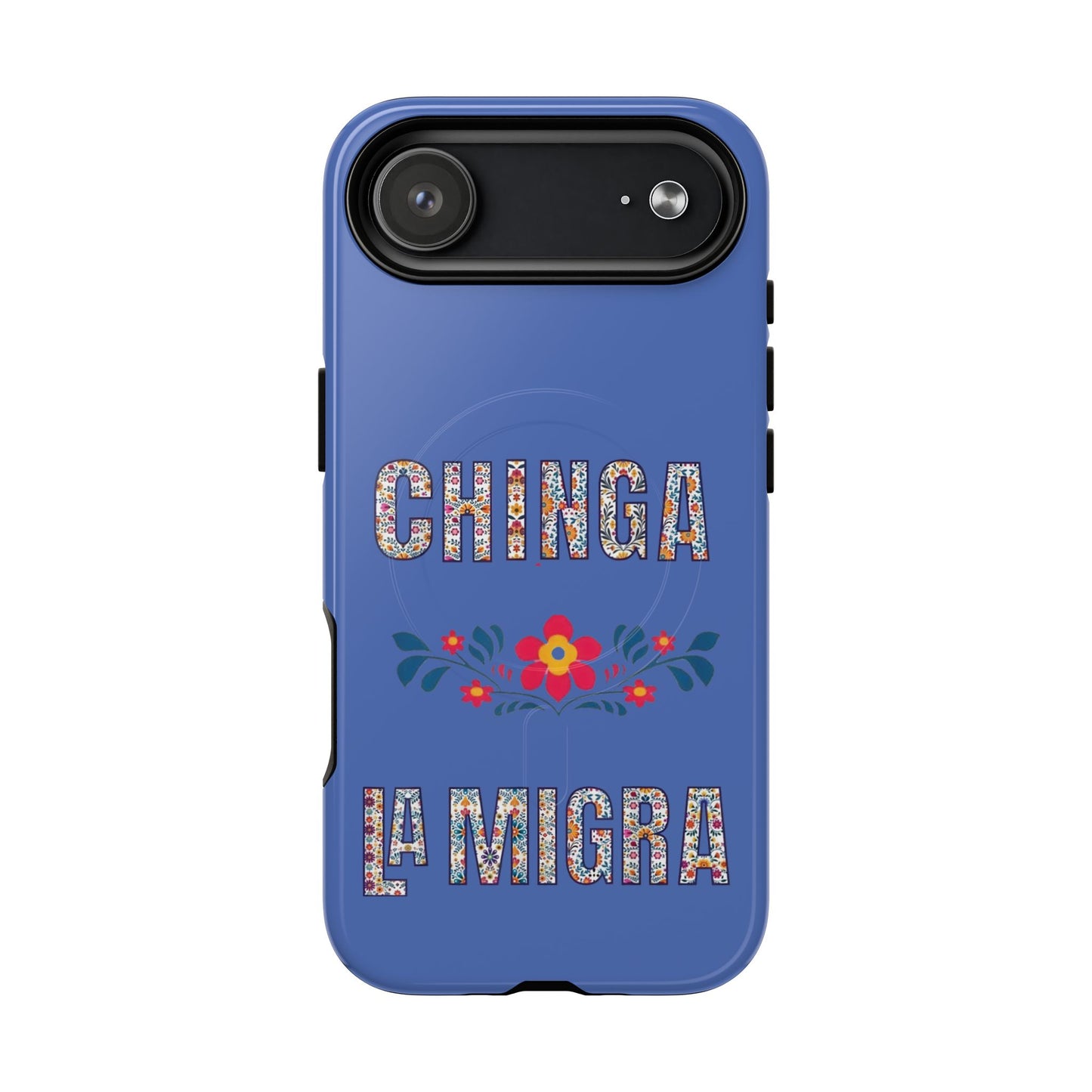 Phone Case — "Chinga La Migra" Tough Magnetic Protective Case | Floral Bold Statement