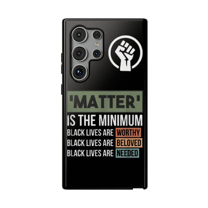 Impact-Resistant Phone Case — "Matter is the Minimum: Black Lives Are Worthy, Beloved, Needed"