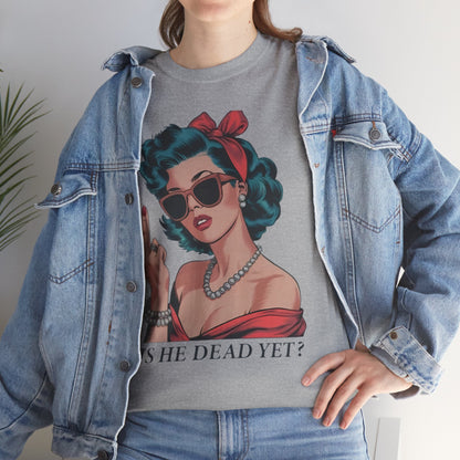 Graphic Tee — Retro Pin-Up Woman with 'Is He Dead Yet?' Sassy Vintage Design