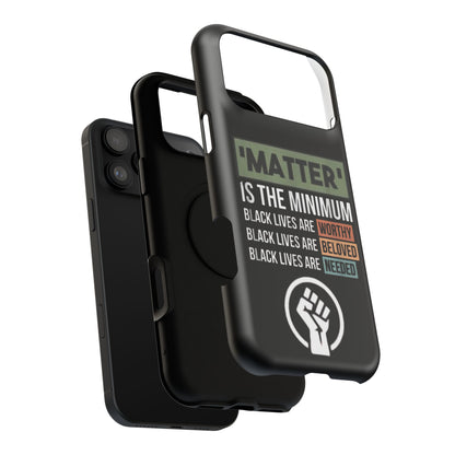 Impact-Resistant Phone Case — "Matter is the Minimum: Black Lives Are Worthy, Beloved, Needed"