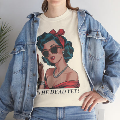 Graphic Tee — Retro Pin-Up Woman with 'Is He Dead Yet?' Sassy Vintage Design