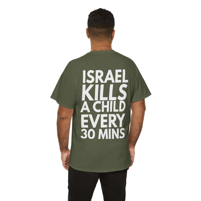 Graphic Tee — "Israel Kills a Child Every 30 Mins" Statement T-Shirt